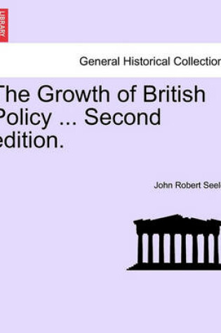 Cover of The Growth of British Policy ... Second Edition.