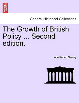 Book cover for The Growth of British Policy ... Second Edition.