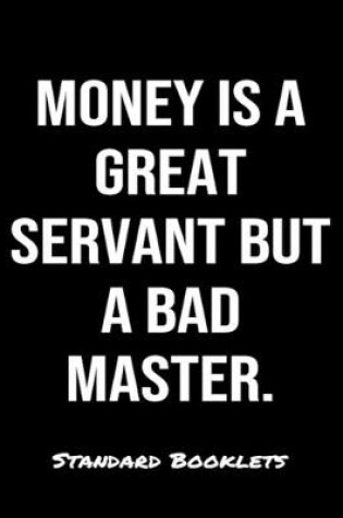 Cover of Money Is A Great Servant But A Bad Master