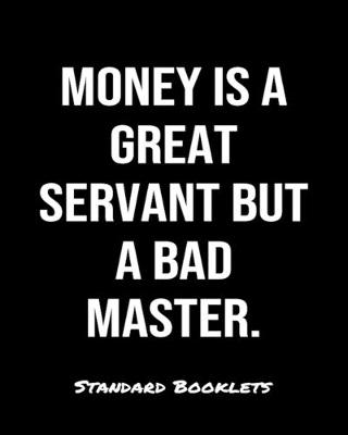 Book cover for Money Is A Great Servant But A Bad Master