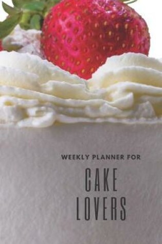 Cover of Weekly Planner for Cake Lovers
