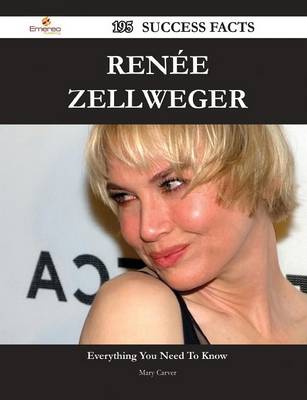 Book cover for Renee Zellweger 195 Success Facts - Everything You Need to Know about Renee Zellweger