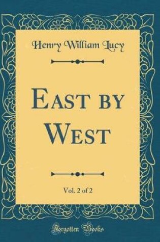 Cover of East by West, Vol. 2 of 2 (Classic Reprint)