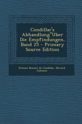 Cover of Condillac's Abhandlung"uber Die Empfindungen, Band 25 - Primary Source Edition