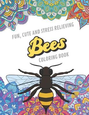 Book cover for Fun Cute And Stress Relieving Bees Coloring Book