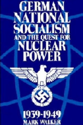 Cover of German National Socialism and the Quest for Nuclear Power, 1939-49