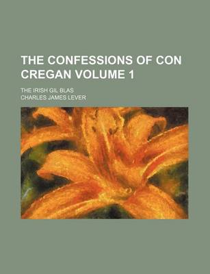 Book cover for The Confessions of Con Cregan Volume 1; The Irish Gil Blas