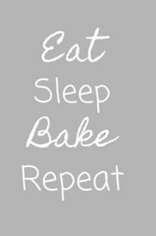 Cover of Eat Sleep Bake Repeat