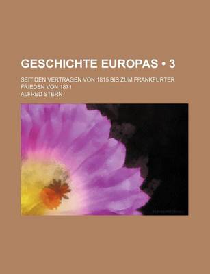 Book cover for Geschichte Europas (3); Seit Den Vertragen Von 1815 Bis Zum Frankfurter Frieden Von 1871