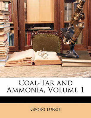 Book cover for Coal-Tar and Ammonia, Volume 1