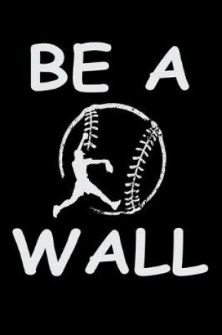 Cover of Be A Wall