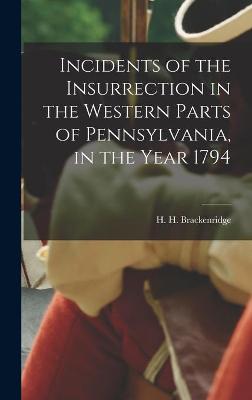 Cover of Incidents of the Insurrection in the Western Parts of Pennsylvania, in the Year 1794