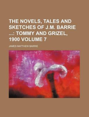 Book cover for The Novels, Tales and Sketches of J.M. Barrie; Tommy and Grizel, 1900 Volume 7