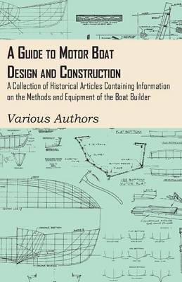 Cover of A Guide to Motor Boat Design and Construction - A Collection of Historical Articles Containing Information on the Methods and Equipment of the Boat Builder