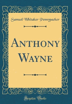 Book cover for Anthony Wayne (Classic Reprint)