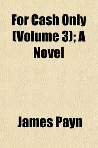 Cover of For Cash Only (Volume 3); A Novel