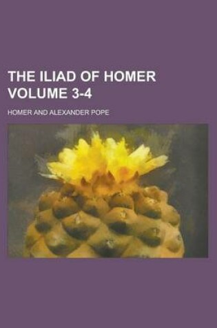 Cover of The Iliad of Homer Volume 3-4