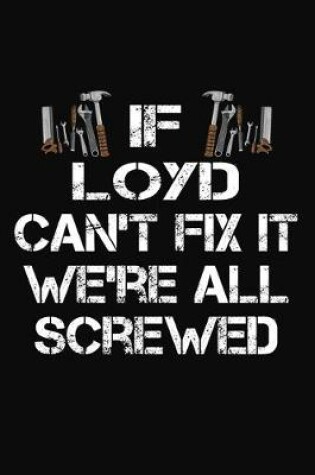 Cover of If Loyd Can't Fix It We're All Screwed