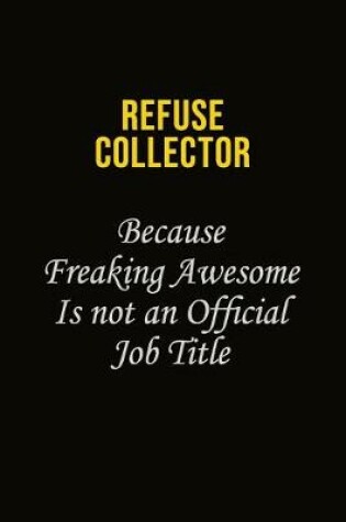 Cover of Refuse Collector Because Freaking Awesome Is Not An Official Job Title