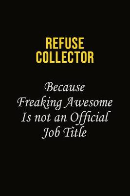 Book cover for Refuse Collector Because Freaking Awesome Is Not An Official Job Title