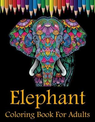 Book cover for Elephant Coloring Book For Adults