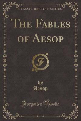 Book cover for The Fables of Aesop (Classic Reprint)