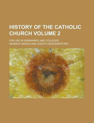 Book cover for History of the Catholic Church; For Use in Seminaries and Colleges Volume 2