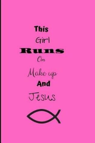 Cover of This Girl Runs On Make up And Jesus