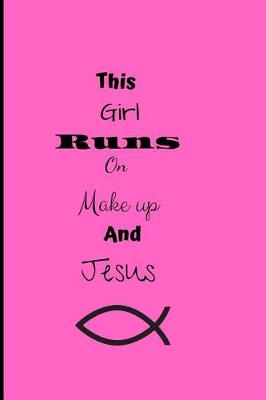 Book cover for This Girl Runs On Make up And Jesus