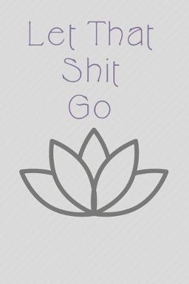 Book cover for Let That Shit Go