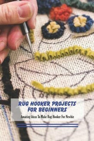 Cover of Rug Hooker Projects For Beginners