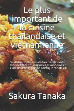 Cover of Le plus important de la cuisine thaïlandaise et vietnamienne