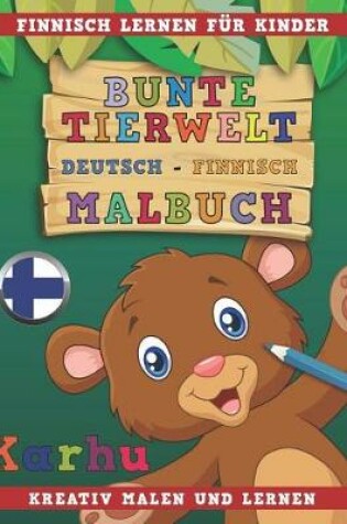 Cover of Bunte Tierwelt Deutsch - Finnisch Malbuch. Finnisch Lernen Fur Kinder. Kreativ Malen Und Lernen.