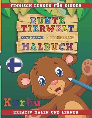 Book cover for Bunte Tierwelt Deutsch - Finnisch Malbuch. Finnisch Lernen Fur Kinder. Kreativ Malen Und Lernen.