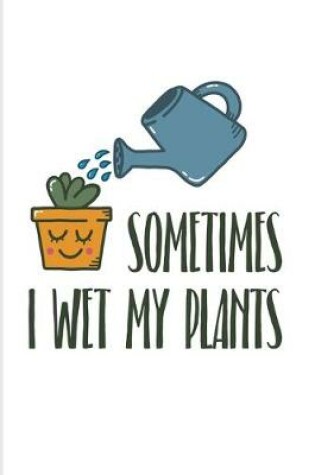 Cover of Sometimes I Wet My Plants