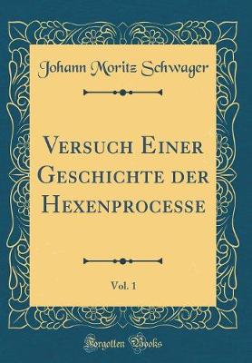 Book cover for Versuch Einer Geschichte Der Hexenprocesse, Vol. 1 (Classic Reprint)