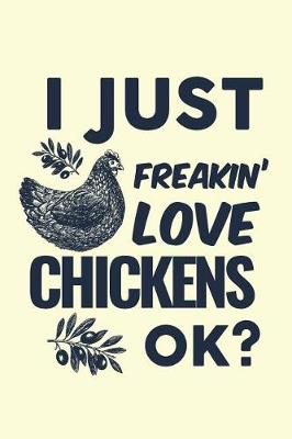 Book cover for I Just Freakin' Love Chickens Ok?