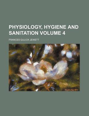 Book cover for Physiology, Hygiene and Sanitation Volume 4