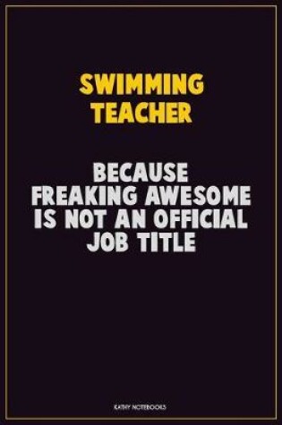 Cover of Swimming Teacher, Because Freaking Awesome Is Not An Official Job Title