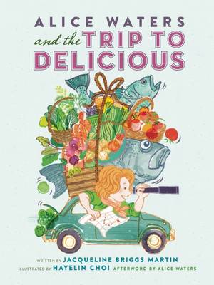 Book cover for Alice Waters and the Trip to Delicious