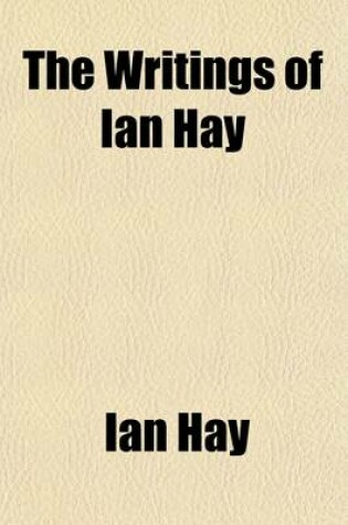 Cover of The Writings of Ian Hay Volume 7; The Lighter Side of School Life. Scally, the Story of a Perfect Gentleman