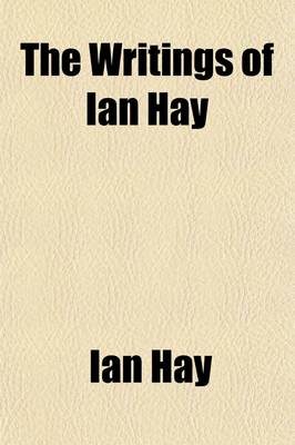 Book cover for The Writings of Ian Hay Volume 7; The Lighter Side of School Life. Scally, the Story of a Perfect Gentleman