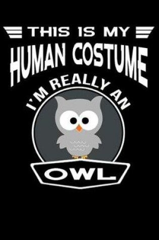 Cover of This Is My Human Costume I'm Really An Owl