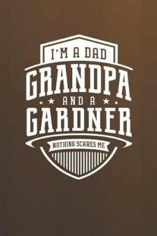 Cover of I'm A Dad Grandpa & A Gardner Nothing Scares Me