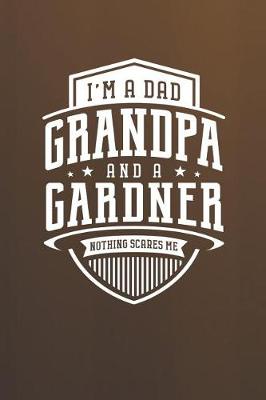 Book cover for I'm A Dad Grandpa & A Gardner Nothing Scares Me