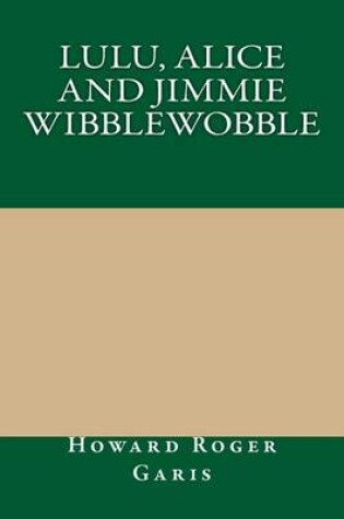 Cover of Lulu, Alice and Jimmie Wibblewobble