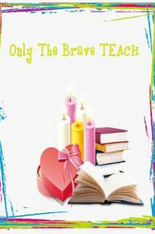 Cover of Only the brave TEACH (teacher planner)