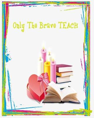 Cover of Only the brave TEACH (teacher planner)
