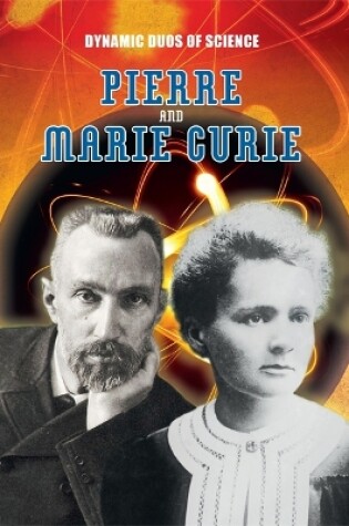 Cover of Dynamic Duos of Science: Pierre and Marie Curie
