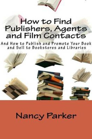 Cover of How to Find Publishers, Agents and Film Contacts